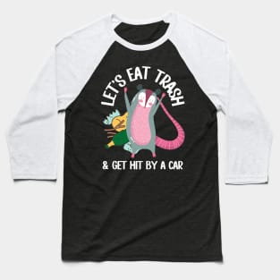 Let's Eat Trash & Get Hit By A Car Funny Possum Baseball T-Shirt
